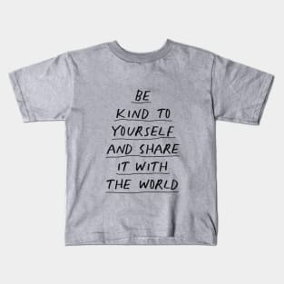 Be Kind To Yourself and Share it With the World in black and white Kids T-Shirt